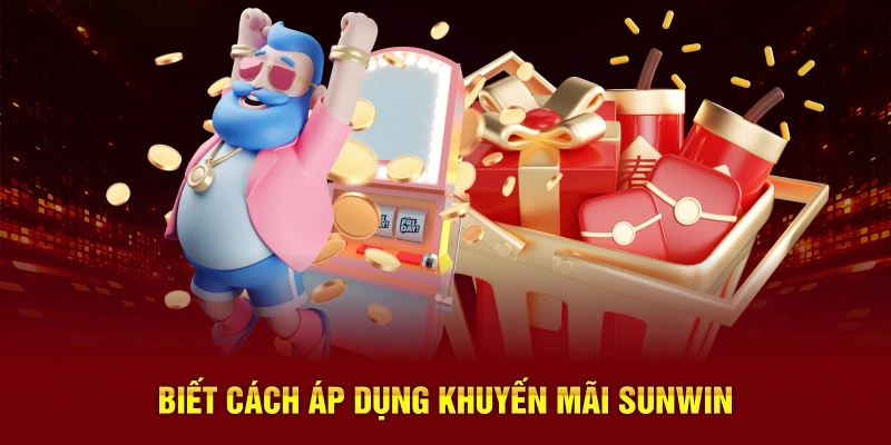 Biết cách áp dụng khuyến mãi SUNWIN