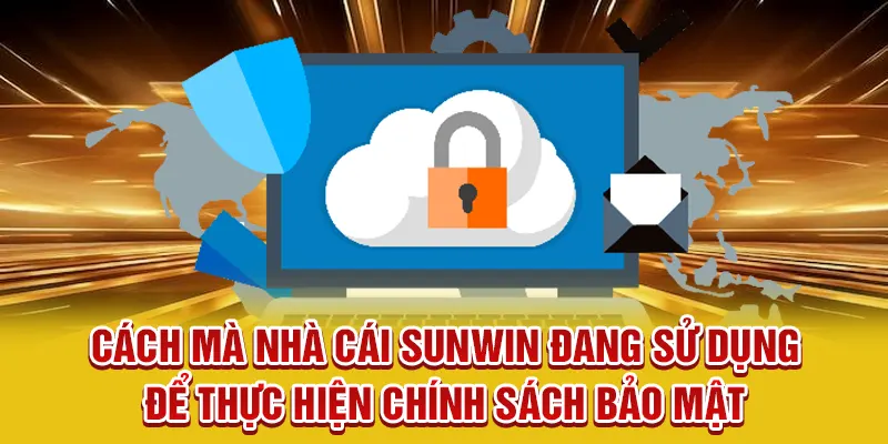 Cách mà nhà cái SUNWIN đang sử dụng để thực hiện chính sách bảo mật