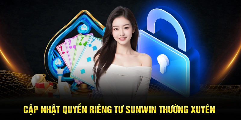 Cập nhật quyền riêng tư SUNWIN thường xuyên