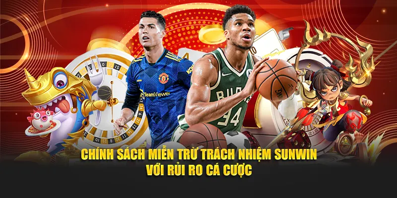 Chính sách miễn trừ trách nhiệm SUNWIN với rủi ro cá cược