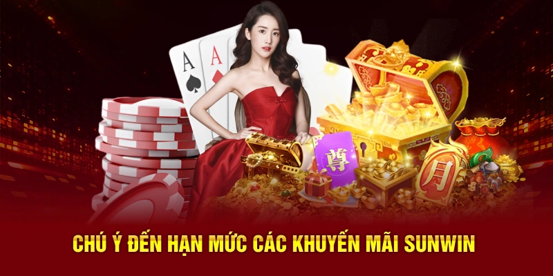 Chú ý đến hạn mức các khuyến mãi SUNWIN