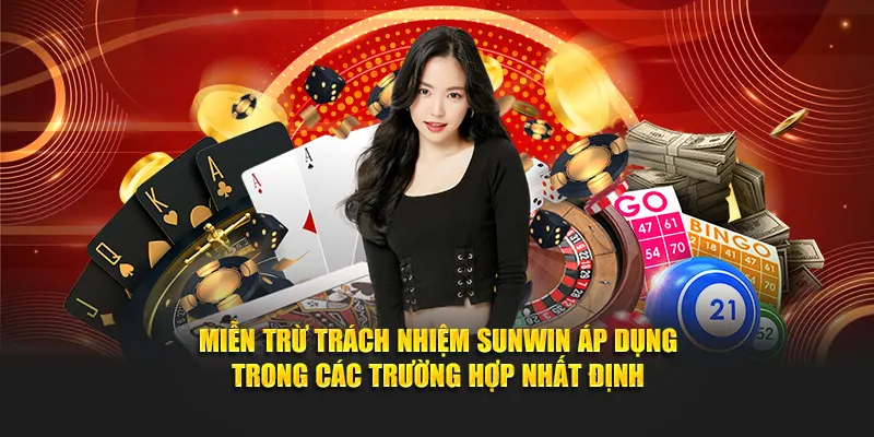 Miễn trừ trách nhiệm SUNWIN áp dụng trong các trường hợp nhất định