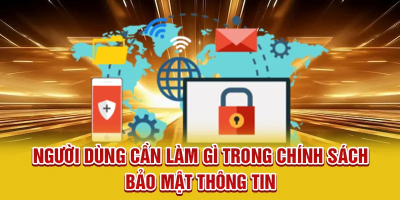 Người dùng cần làm gì trong chính sách bảo mật thông tin
