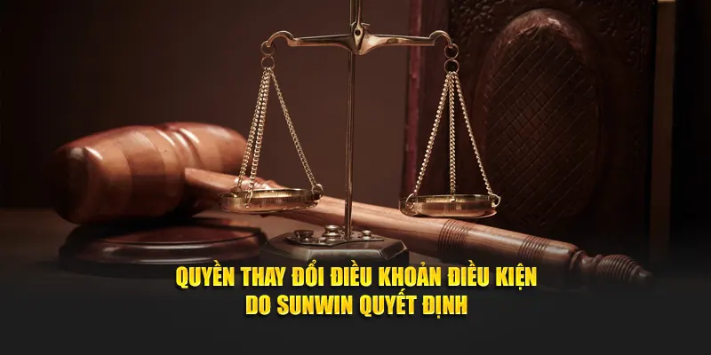 Quyền thay đổi điều khoản điều kiện do SUNWIN quyết định